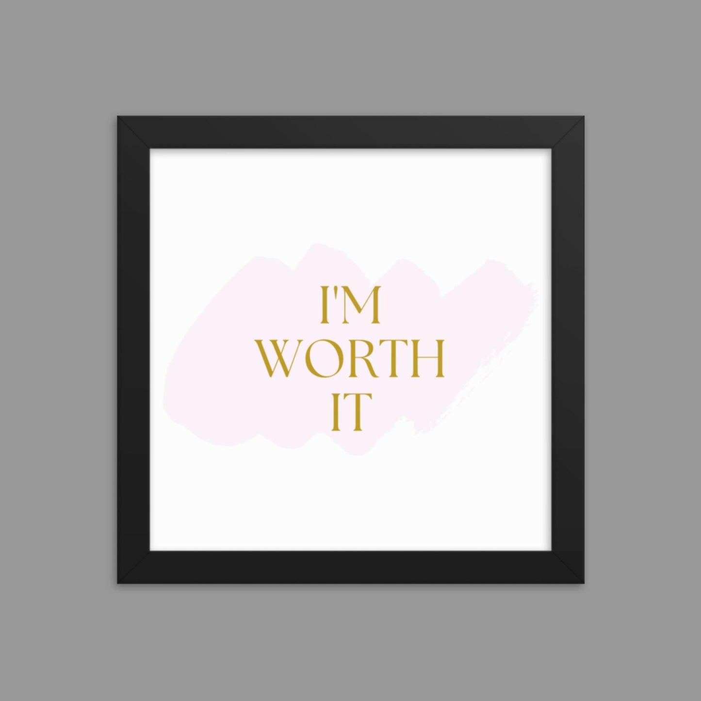 I'm Worth It - Framed poster