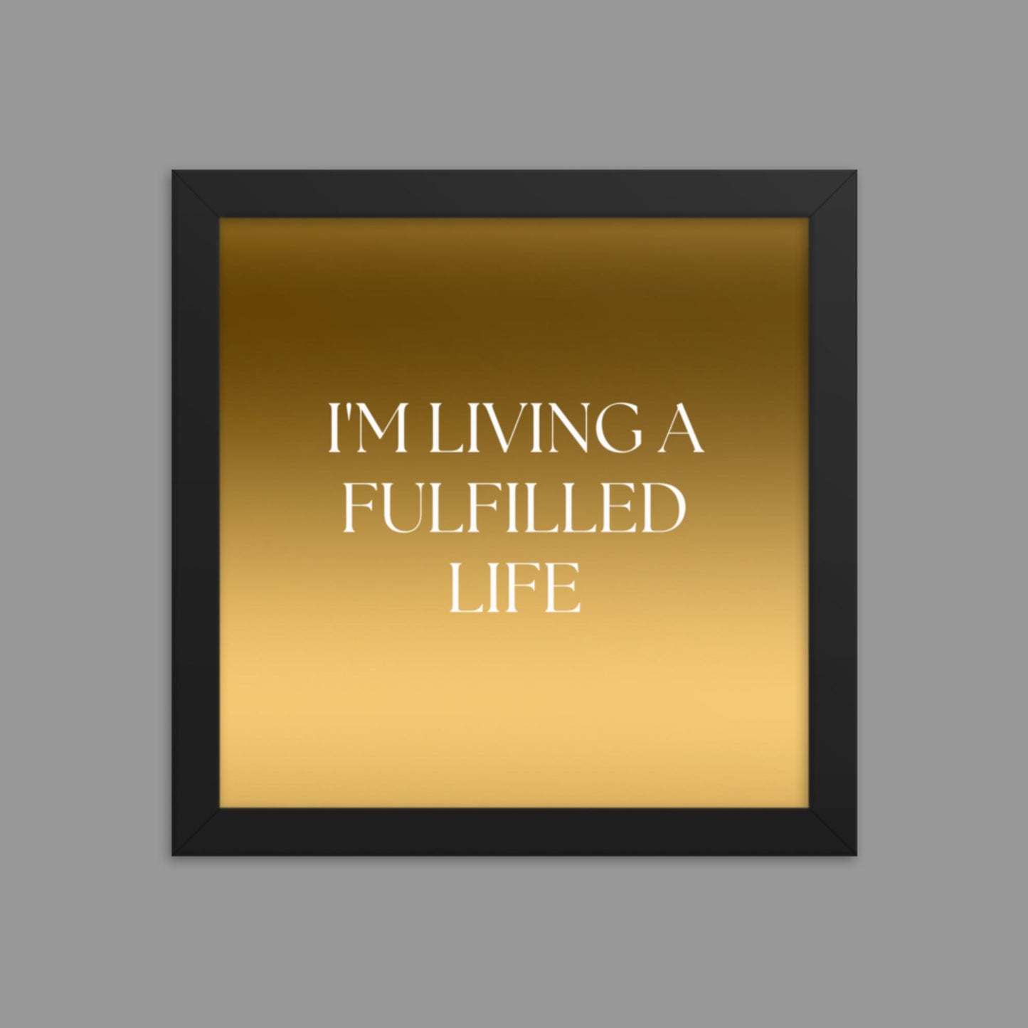 Fulfilled Life - Framed poster