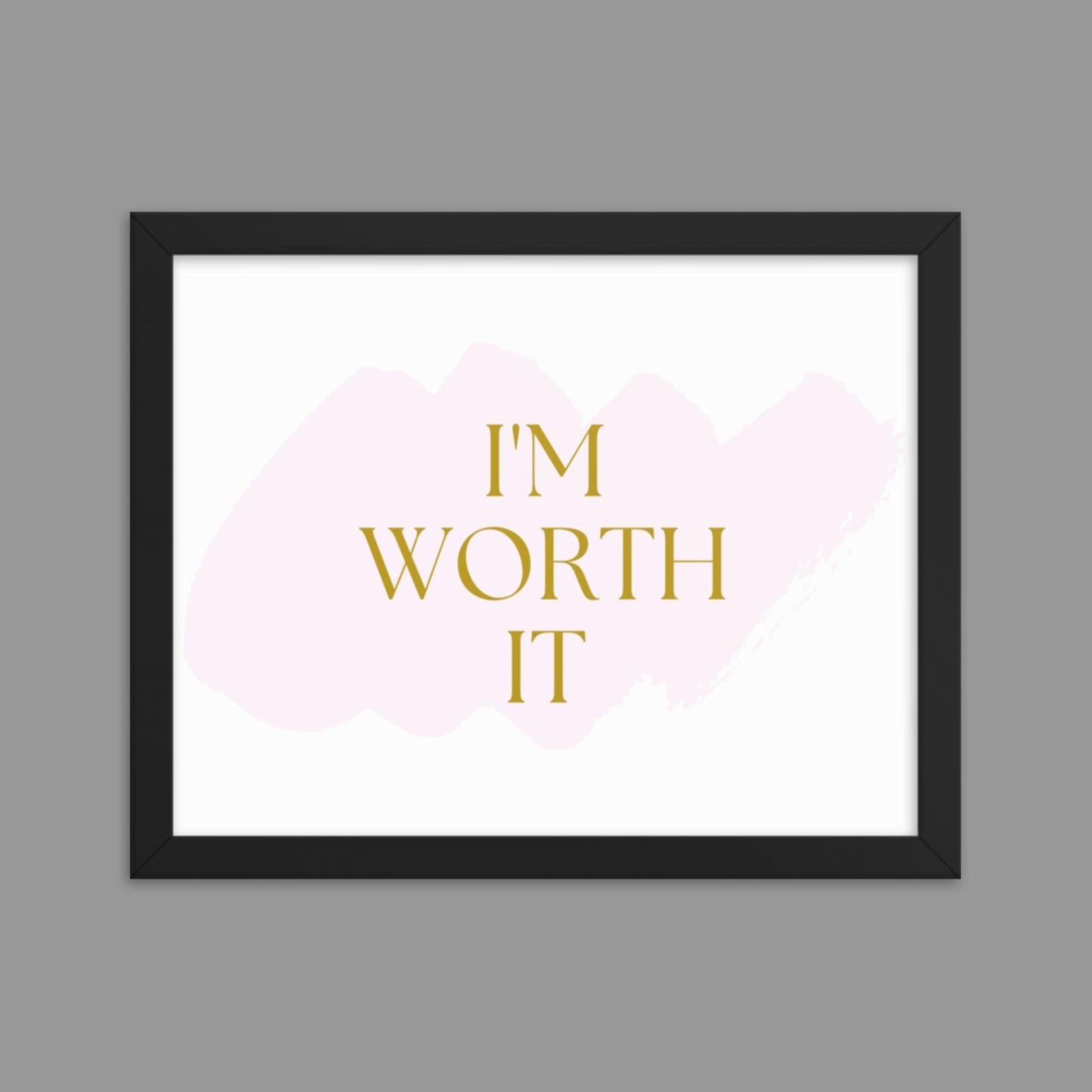 I'm Worth It - Framed poster