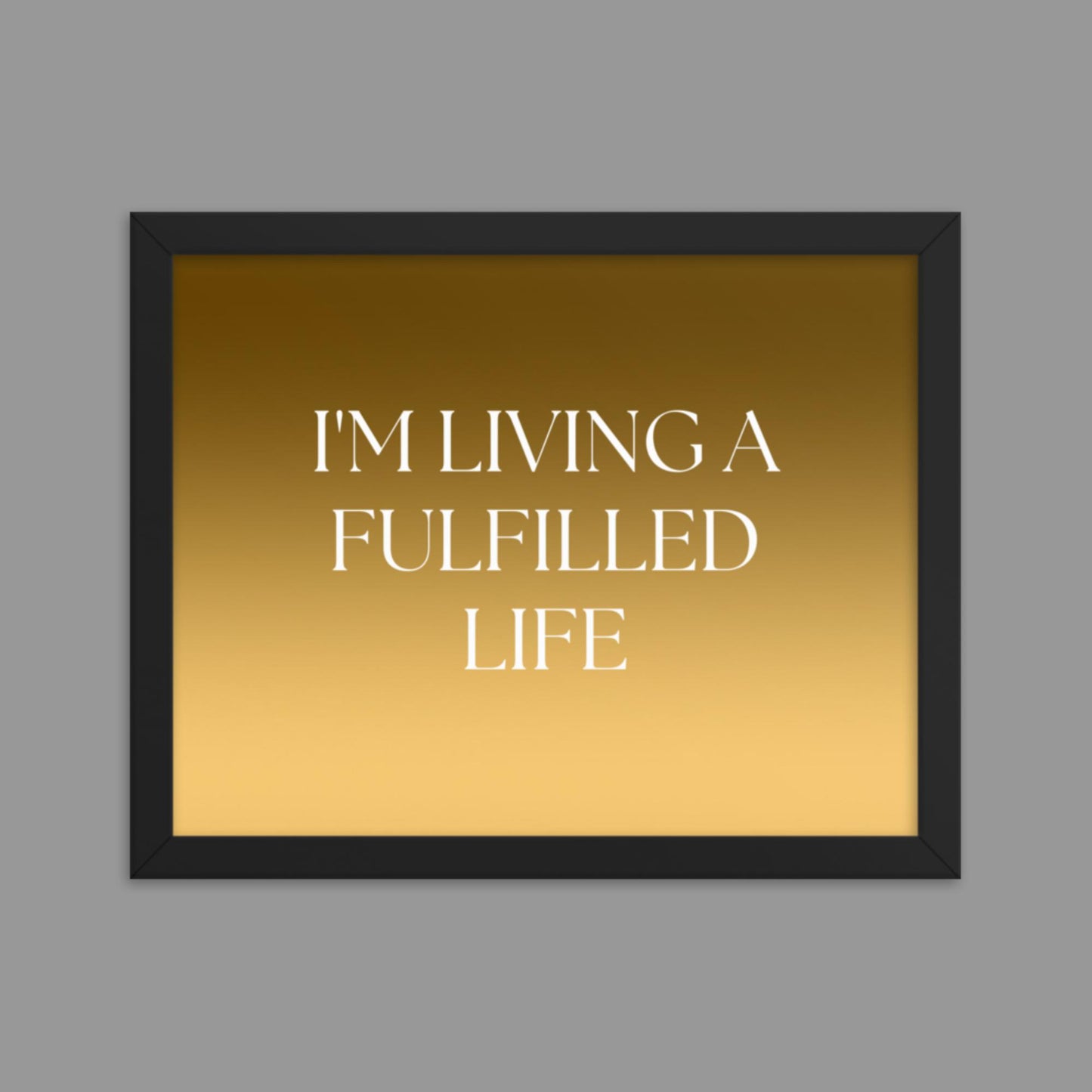 Fulfilled Life - Framed poster