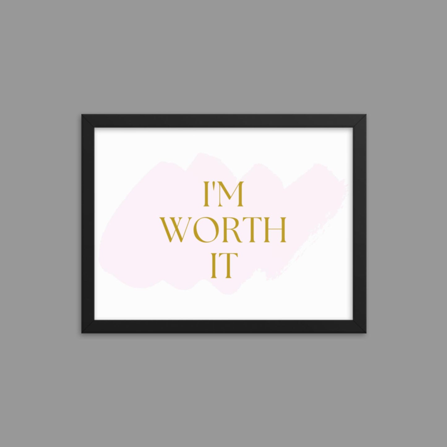 I'm Worth It - Framed poster