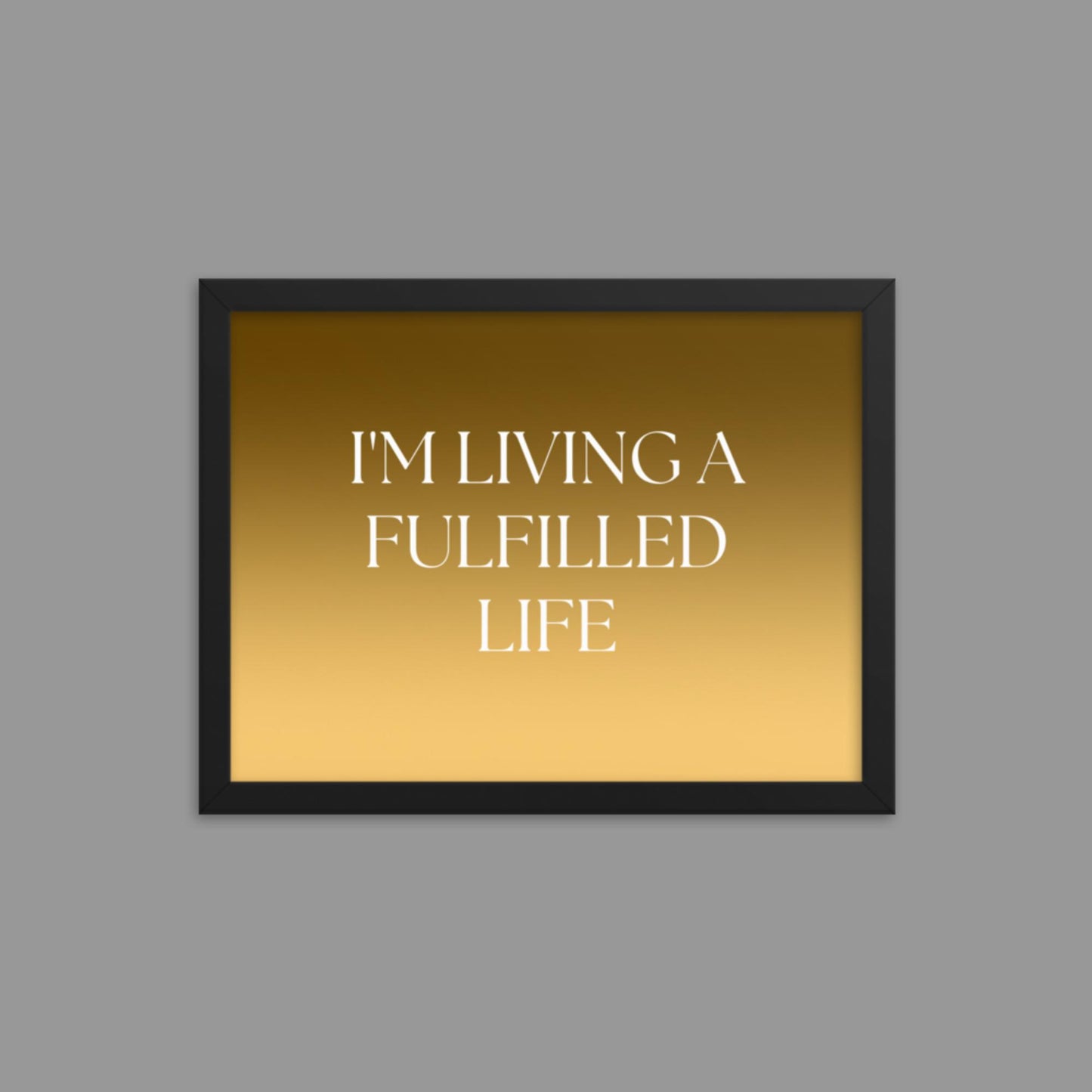 Fulfilled Life - Framed poster