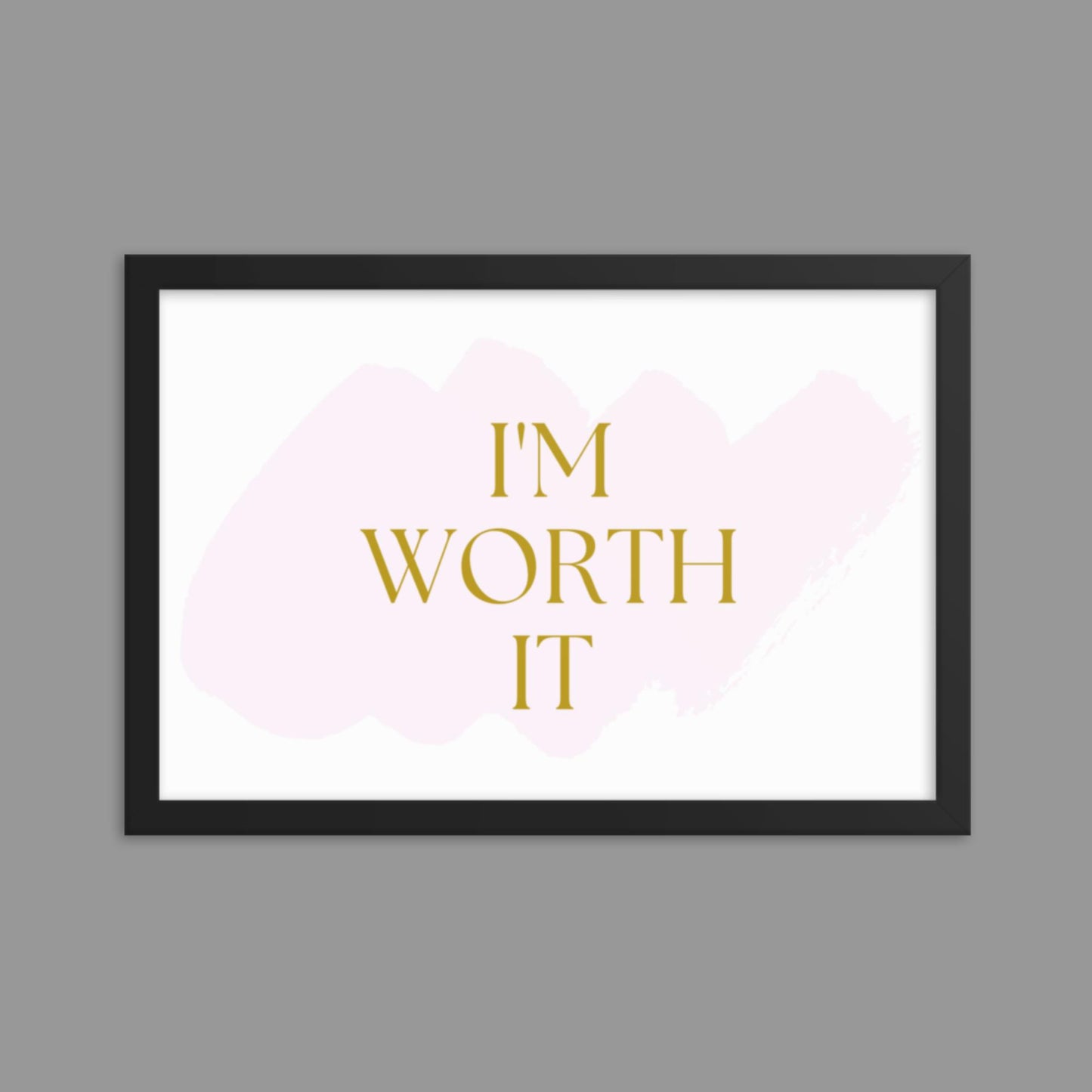 I'm Worth It - Framed poster