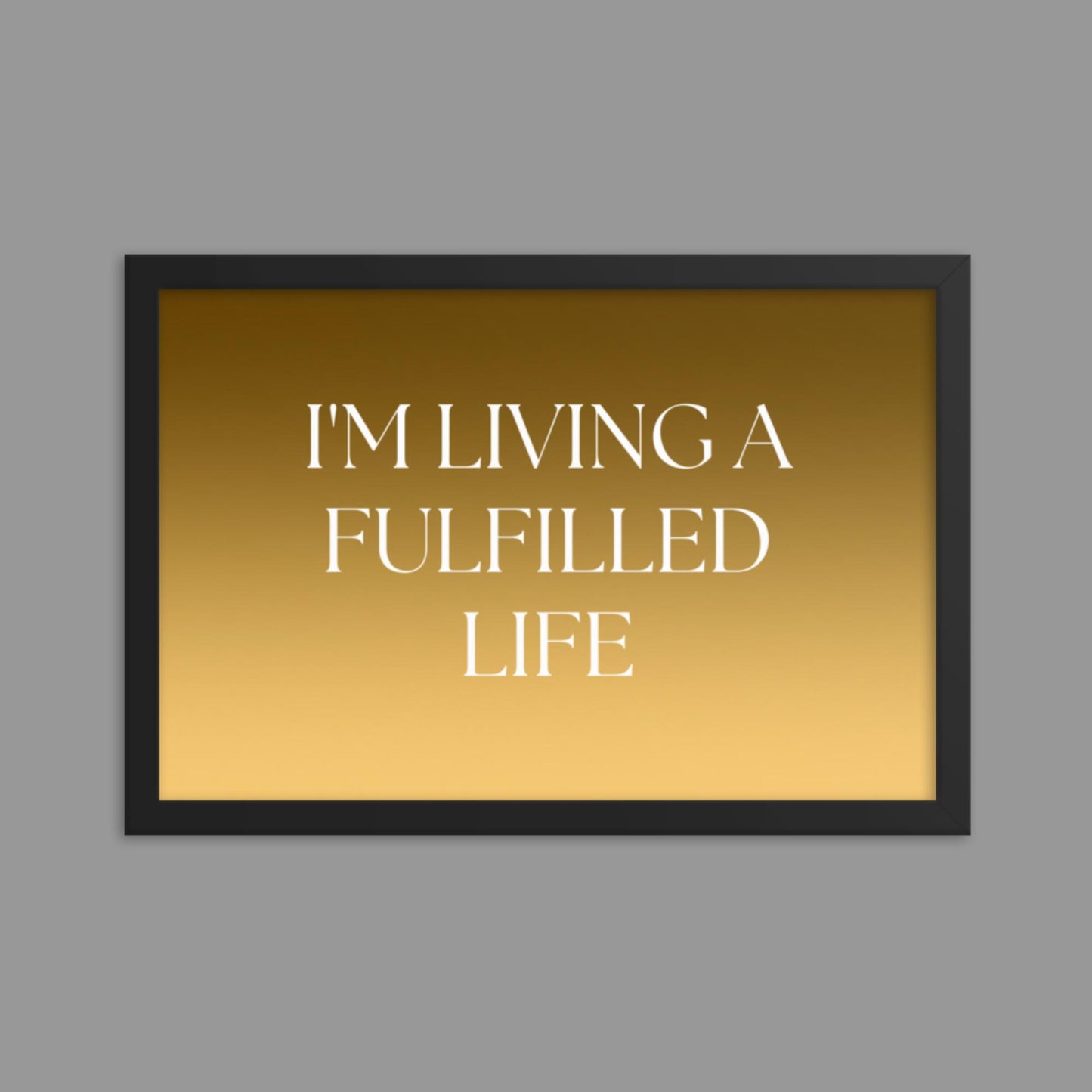 Fulfilled Life - Framed poster