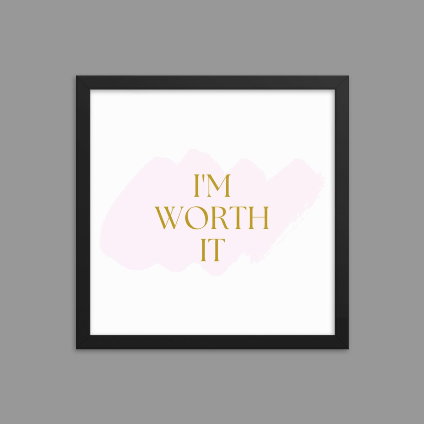 I'm Worth It - Framed poster