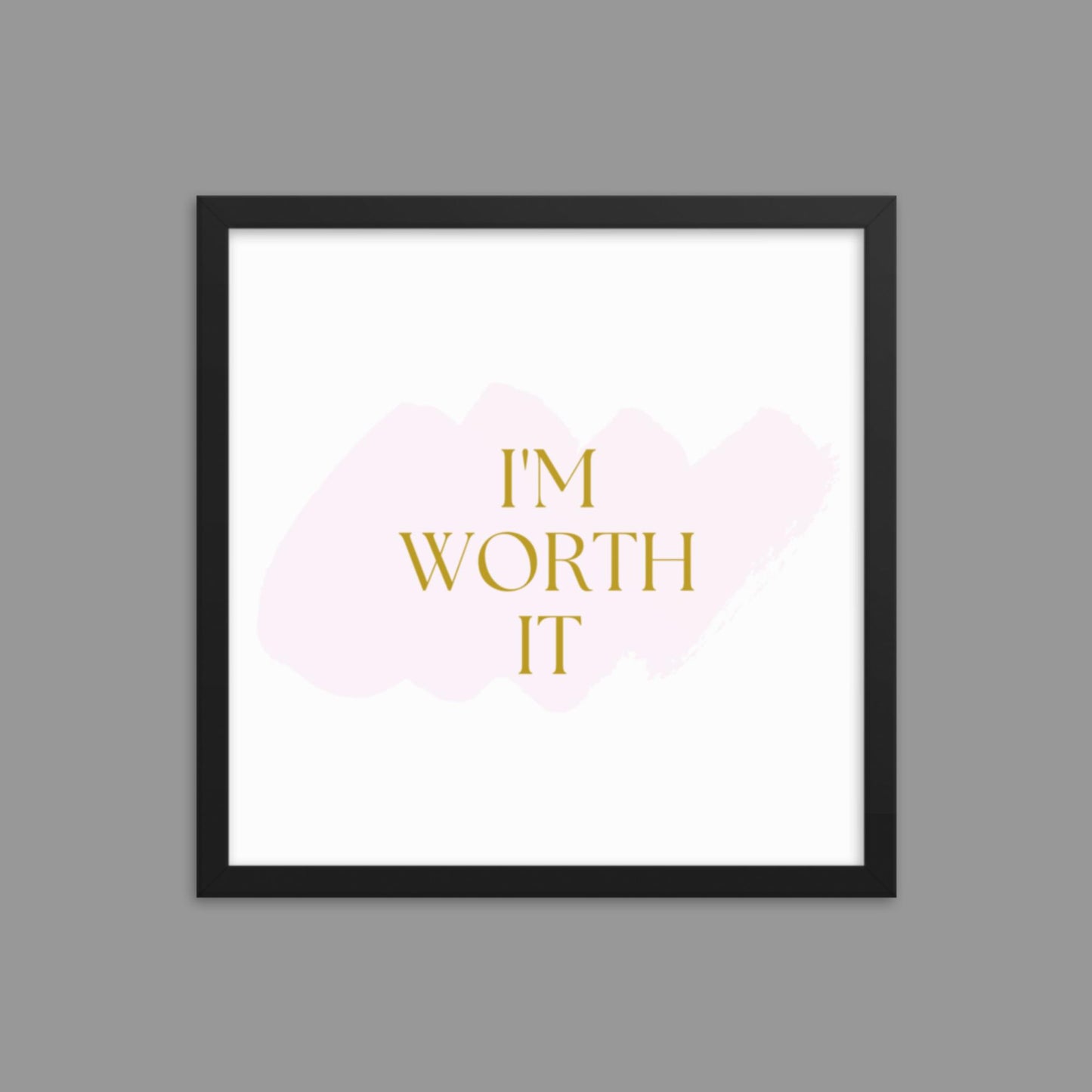 I'm Worth It - Framed poster