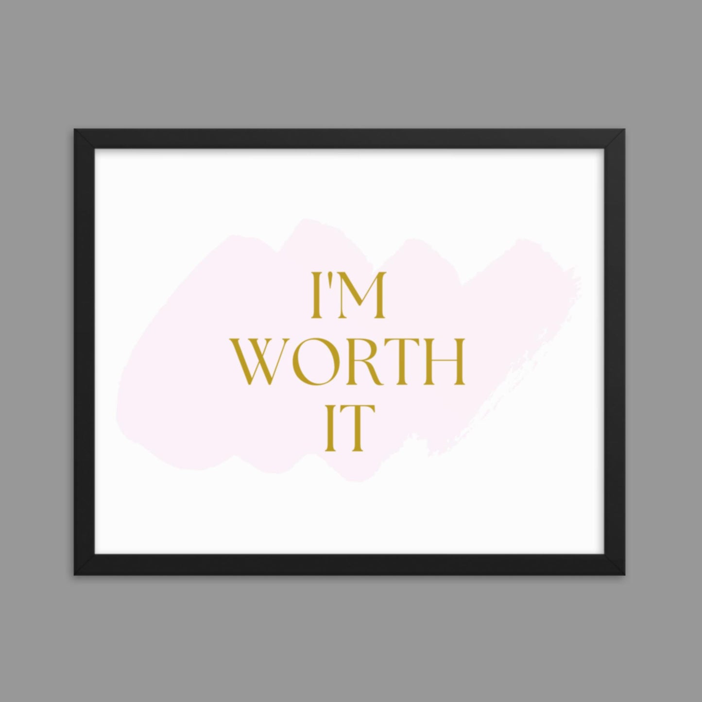 I'm Worth It - Framed poster