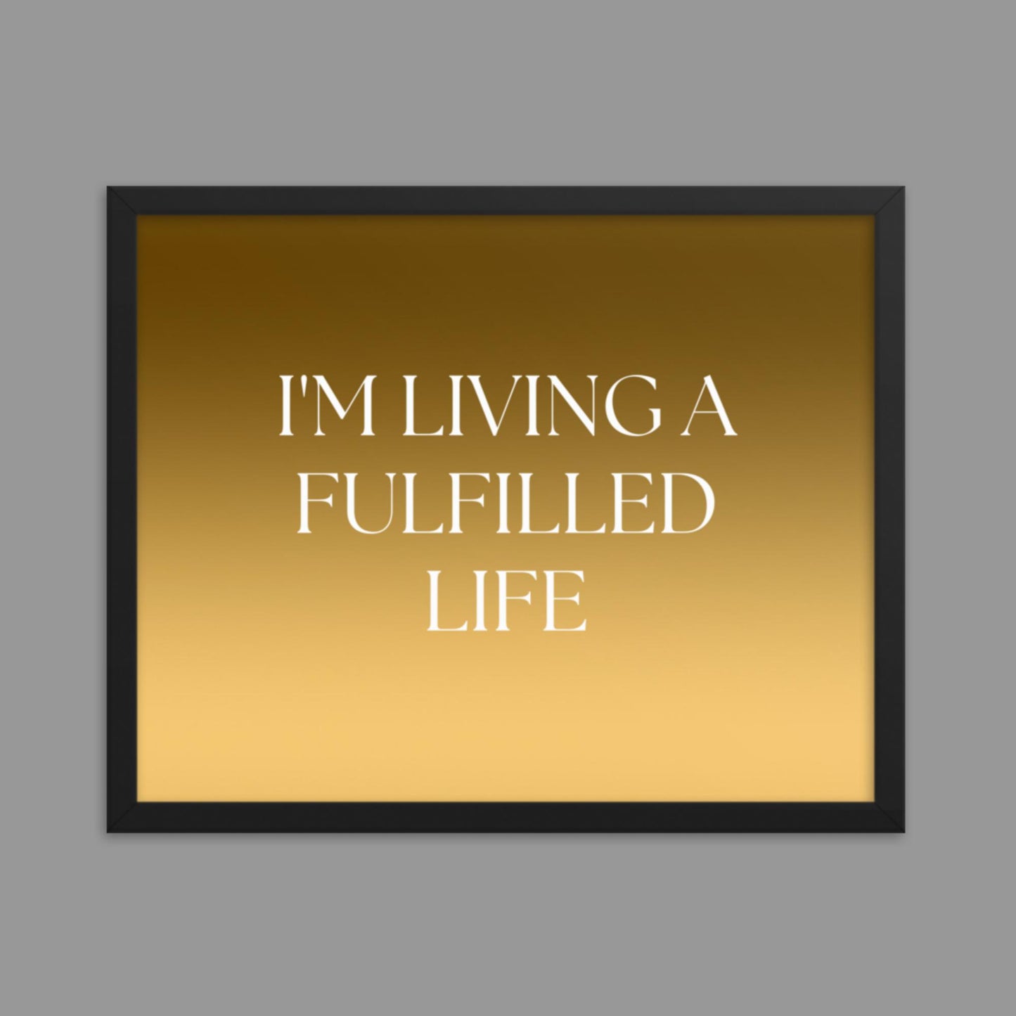 Fulfilled Life - Framed poster