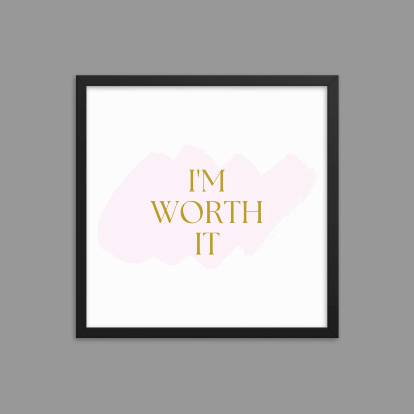 I'm Worth It - Framed poster