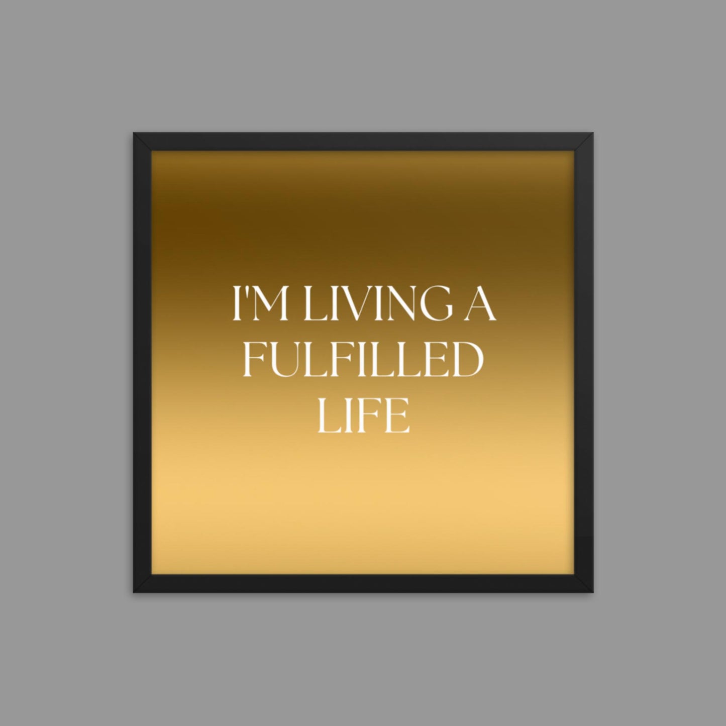 Fulfilled Life - Framed poster