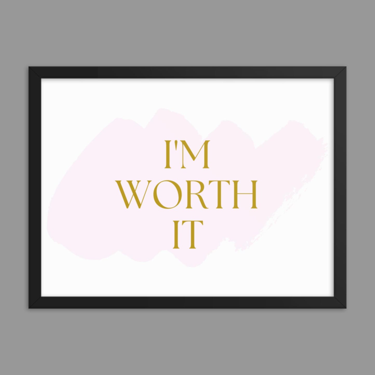 I'm Worth It - Framed poster