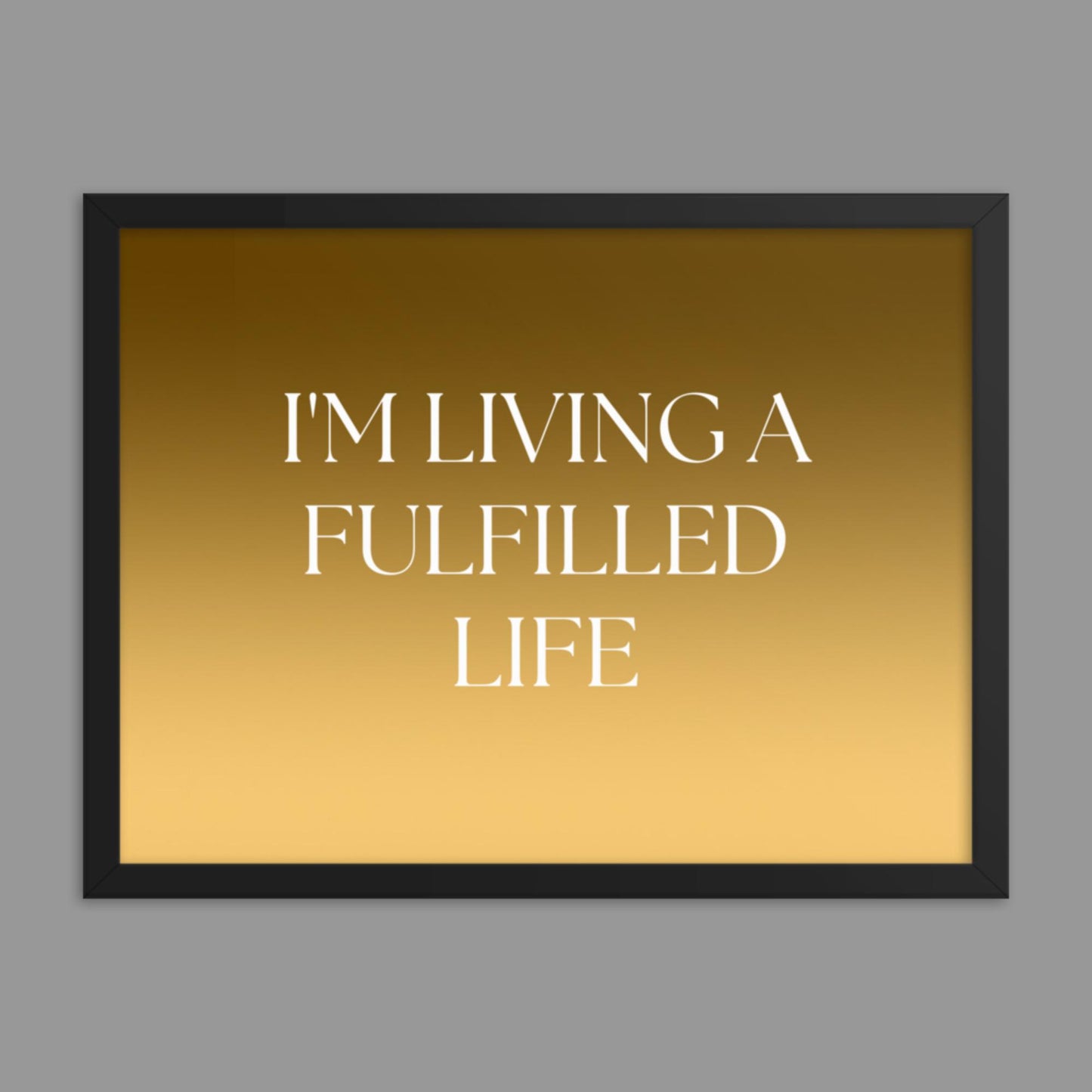 Fulfilled Life - Framed poster