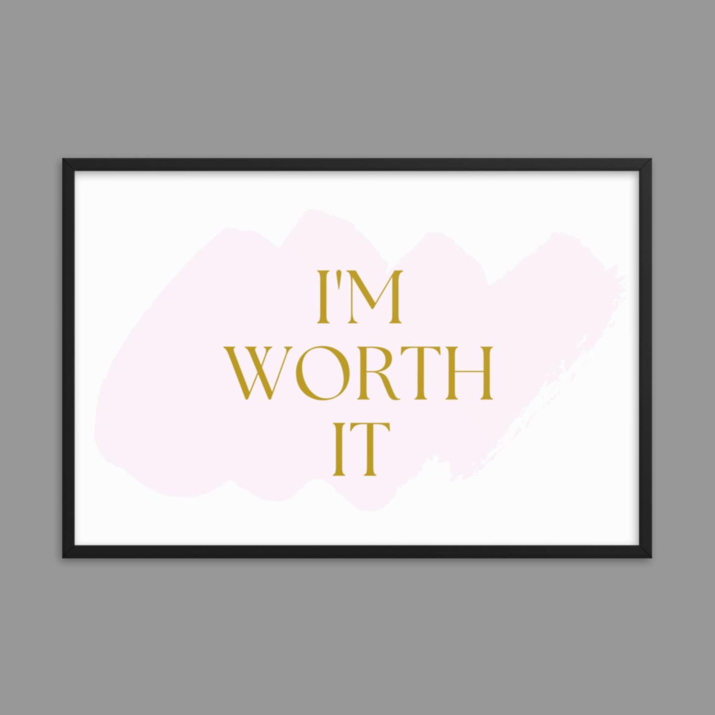 I'm Worth It - Framed poster