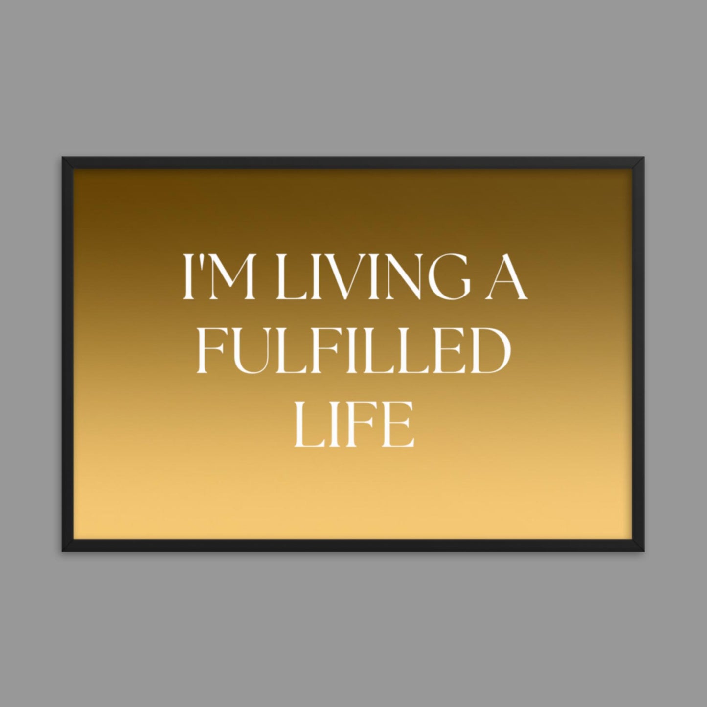 Fulfilled Life - Framed poster