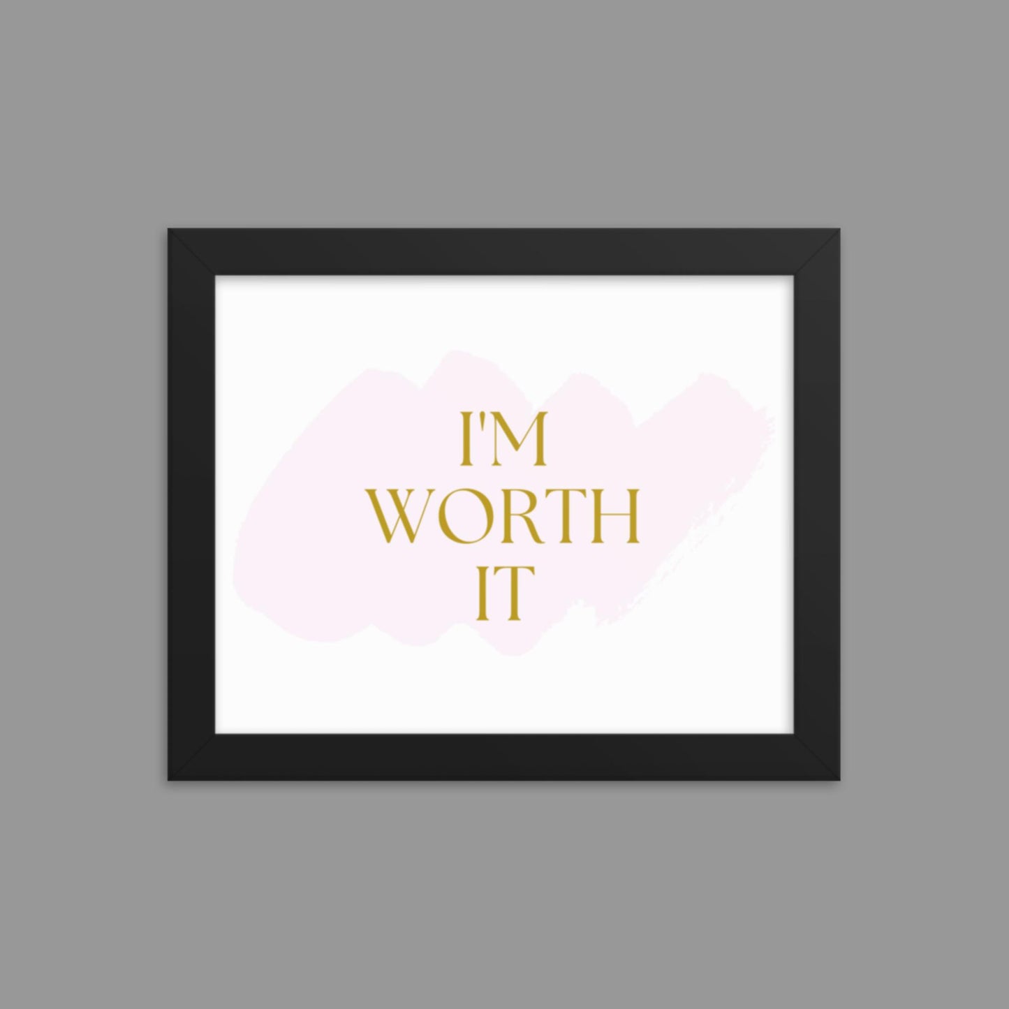 I'm Worth It - Framed poster