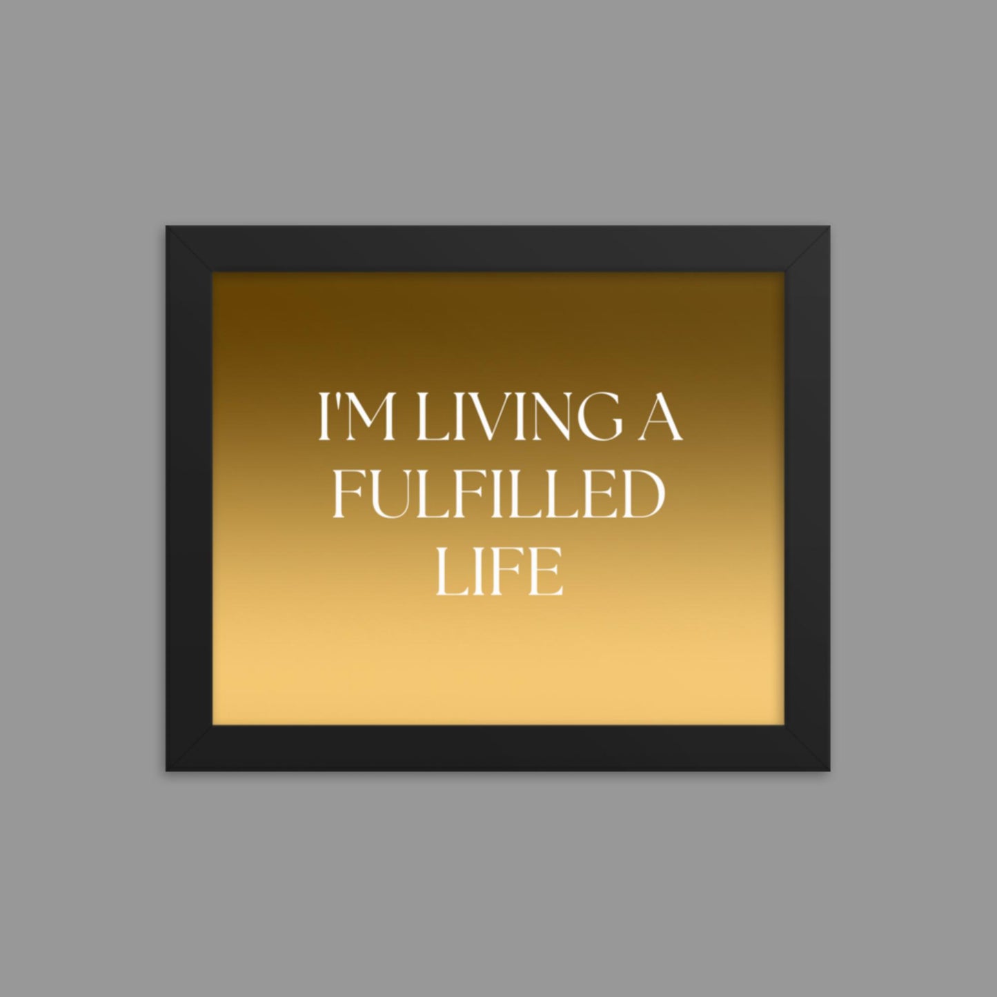 Fulfilled Life - Framed poster