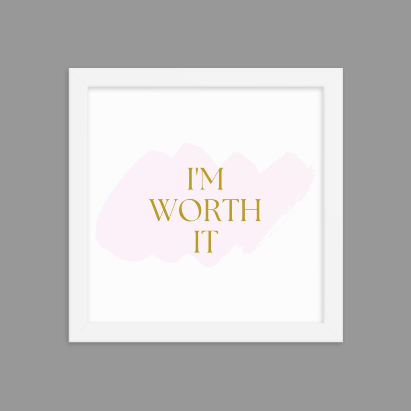 I'm Worth It - Framed poster