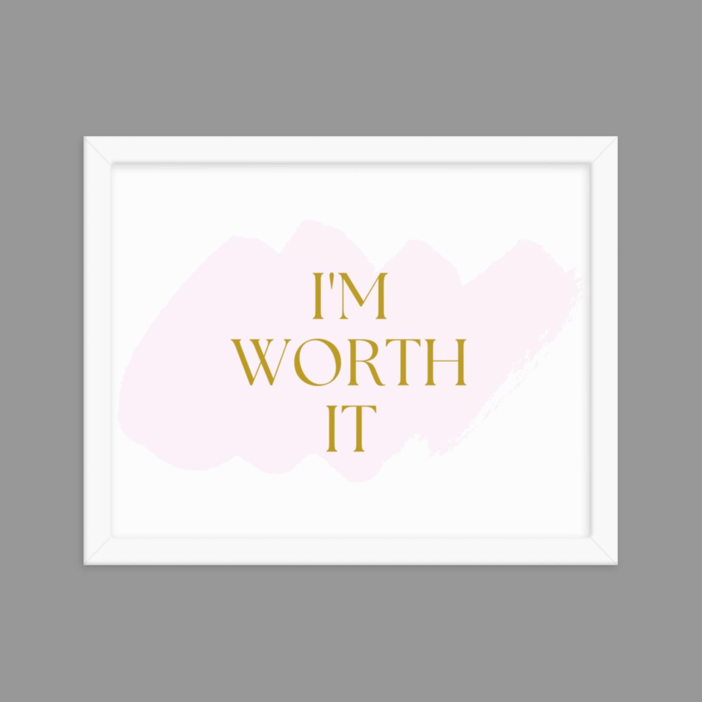 I'm Worth It - Framed poster