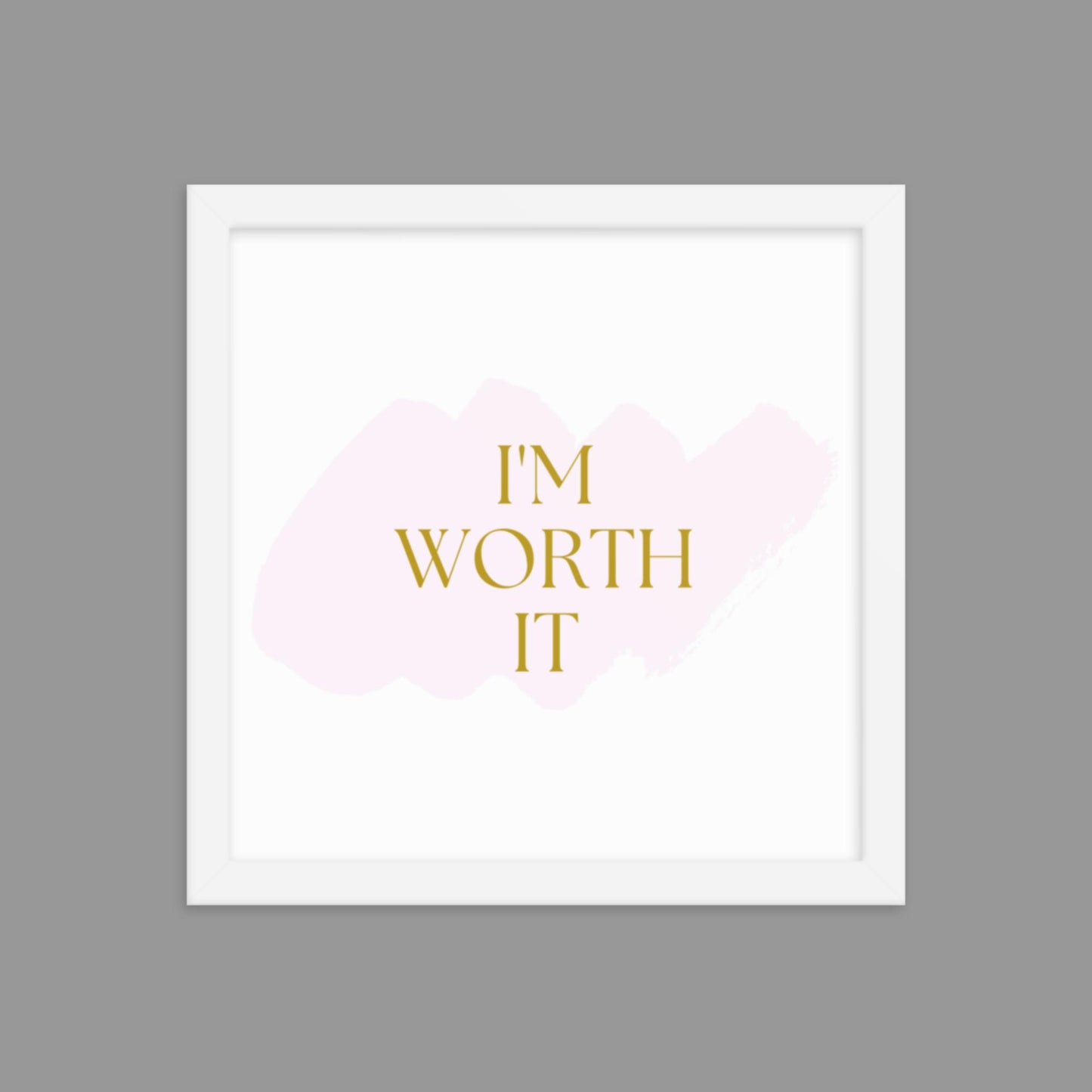 I'm Worth It - Framed poster