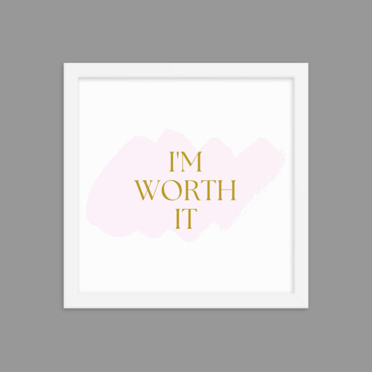 I'm Worth It - Framed poster