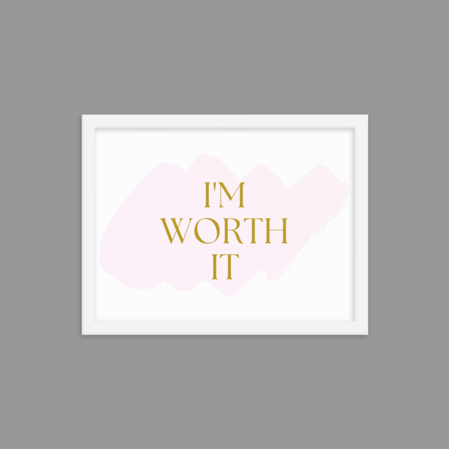 I'm Worth It - Framed poster