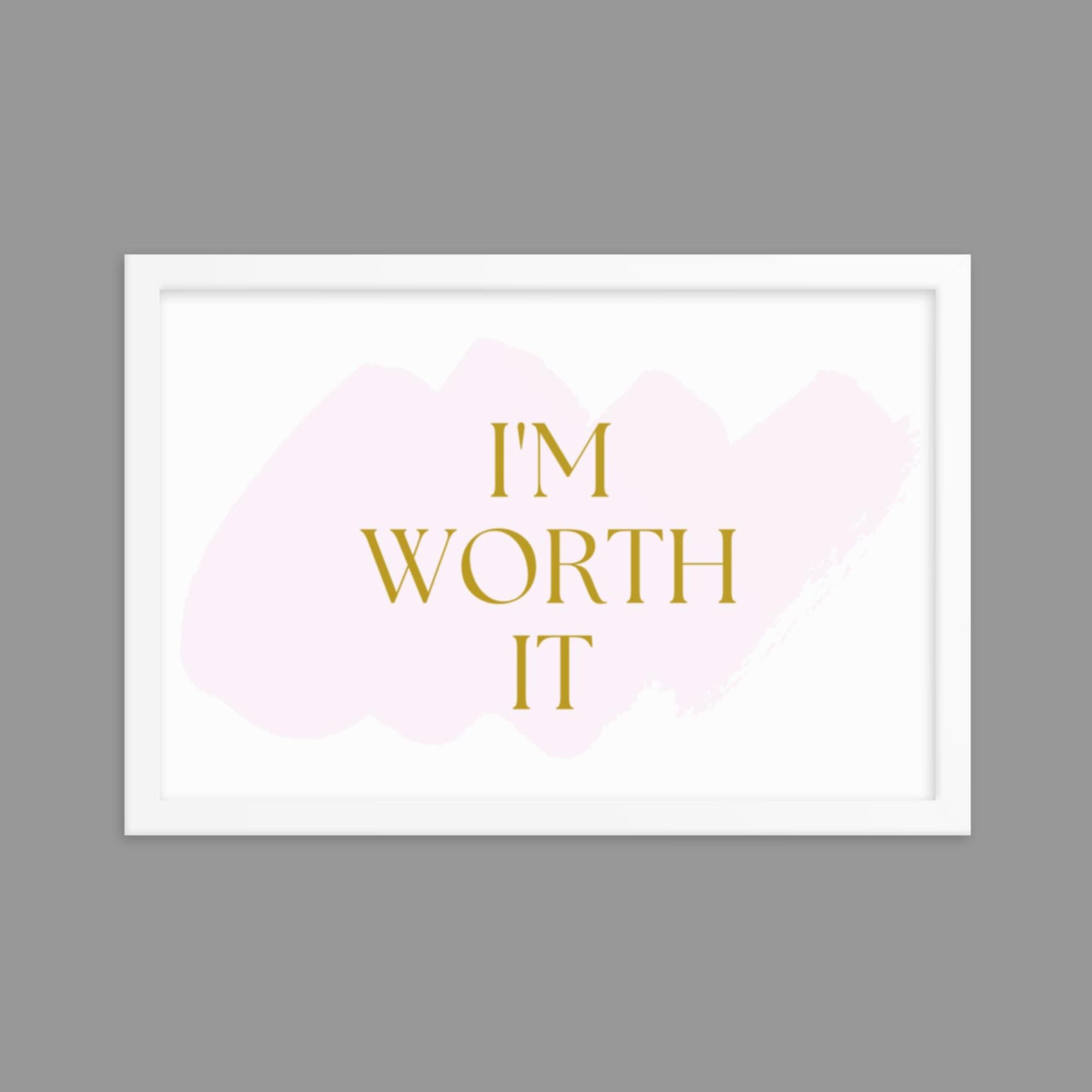 I'm Worth It - Framed poster