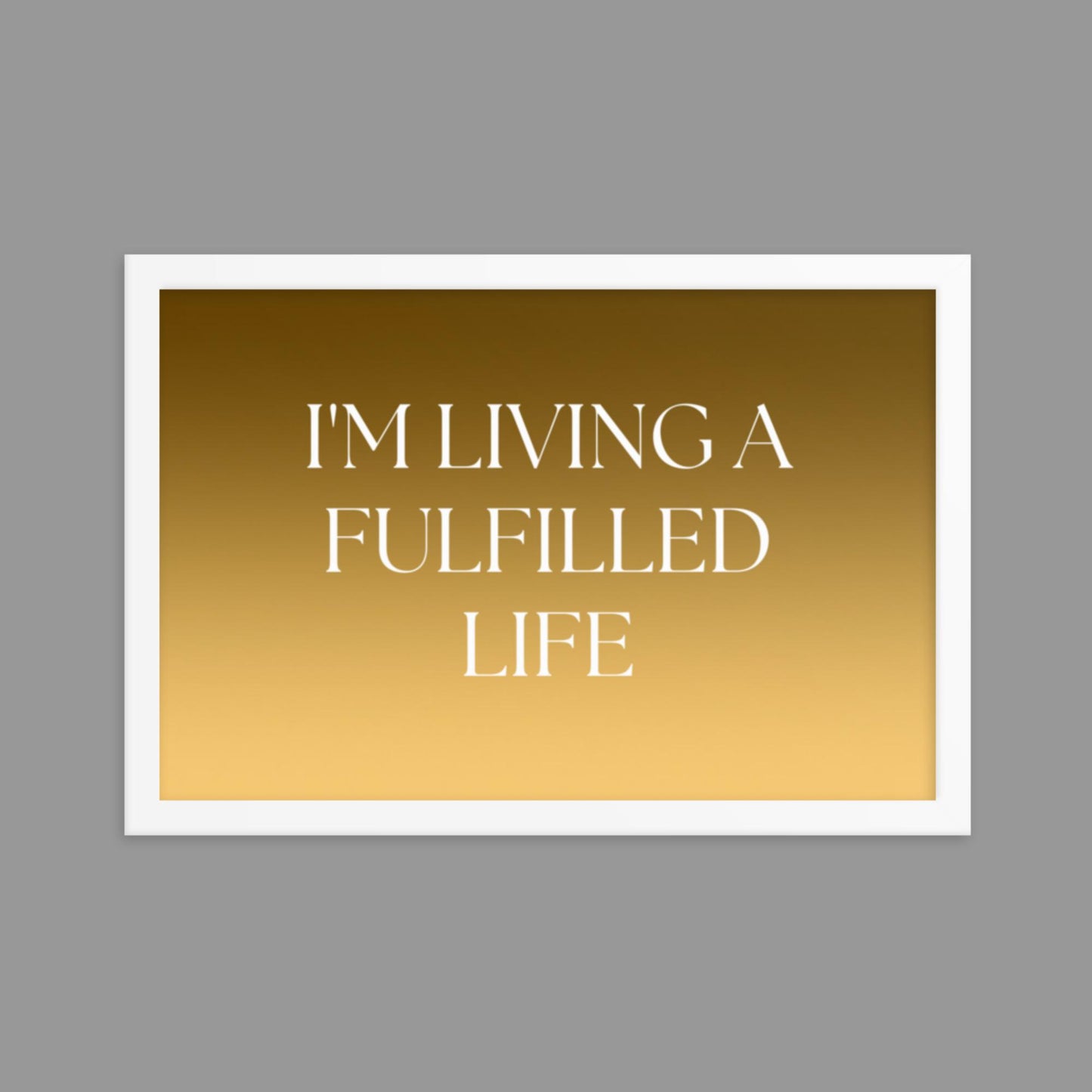 Fulfilled Life - Framed poster