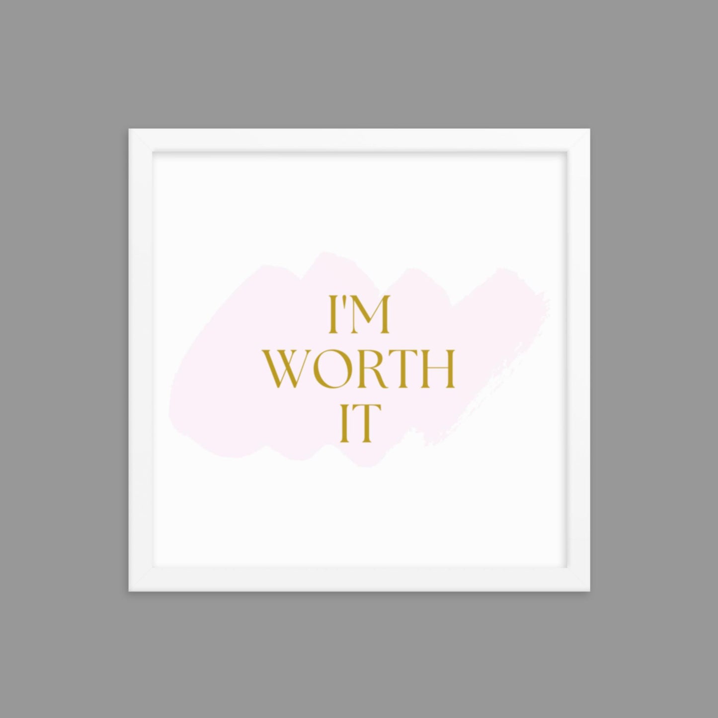 I'm Worth It - Framed poster