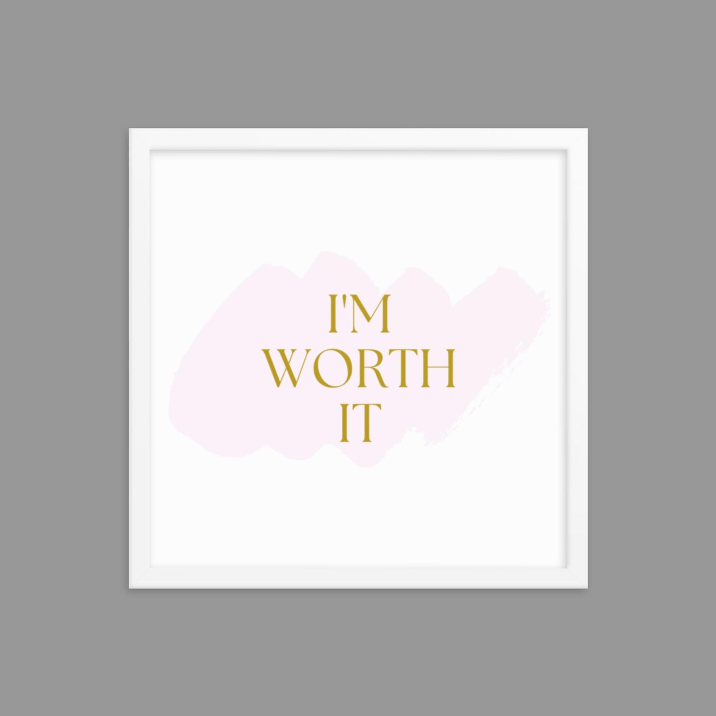 I'm Worth It - Framed poster