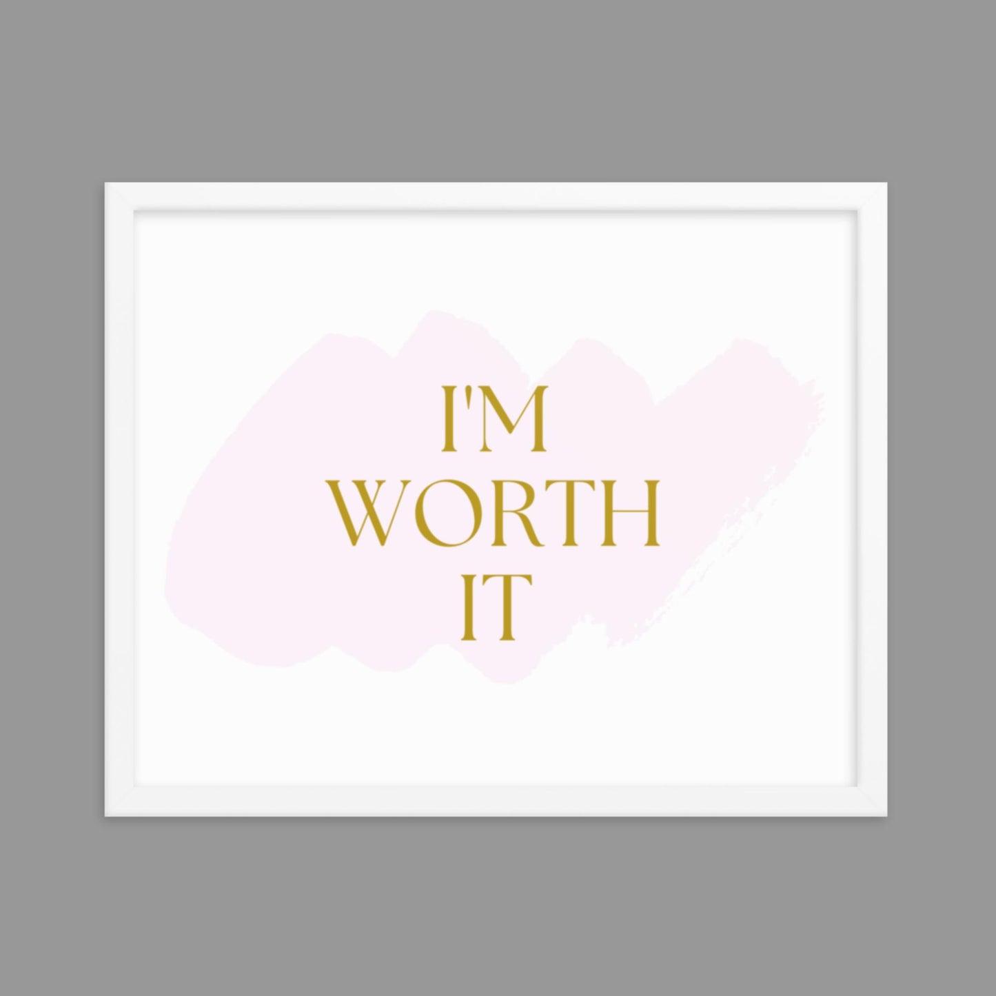 I'm Worth It - Framed poster