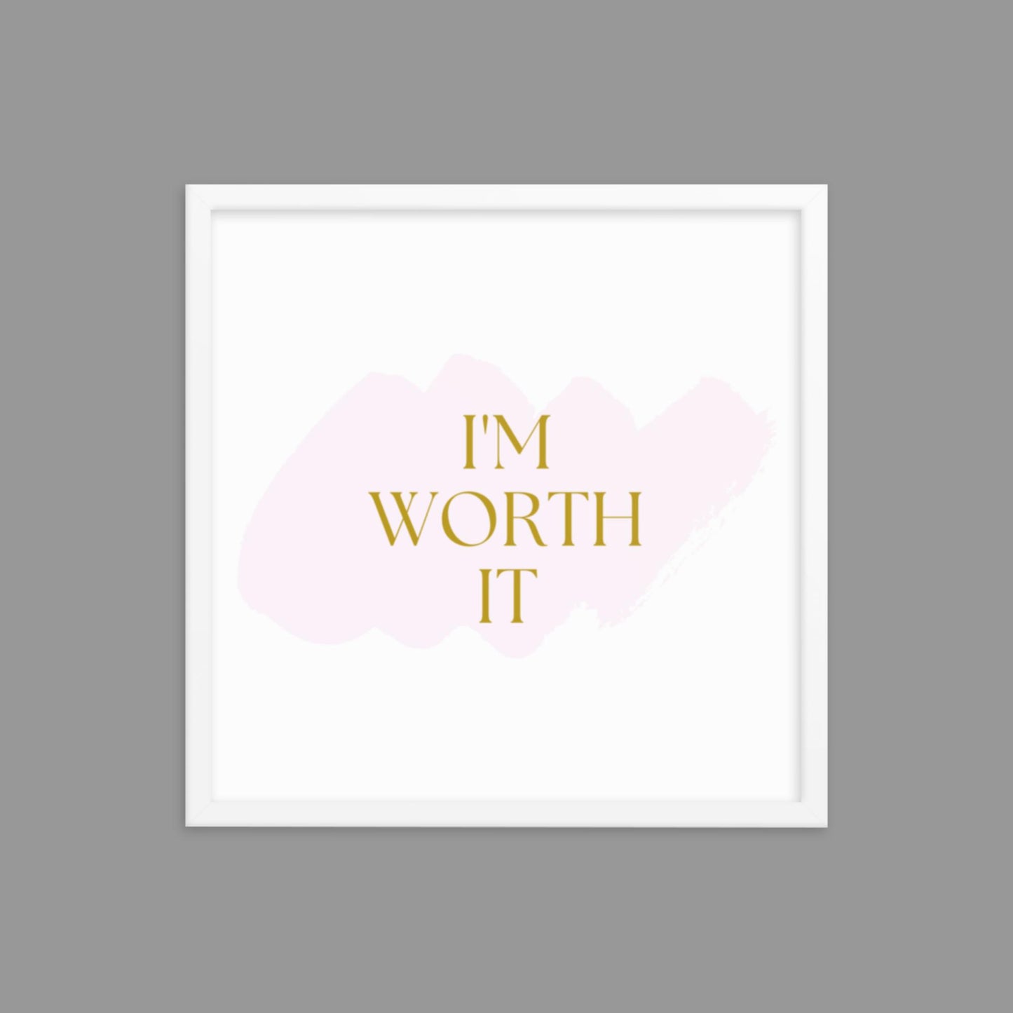 I'm Worth It - Framed poster