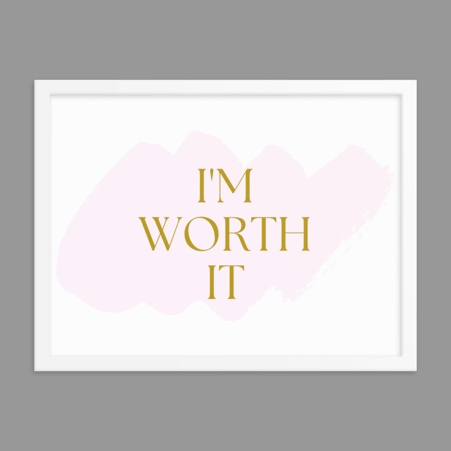 I'm Worth It - Framed poster