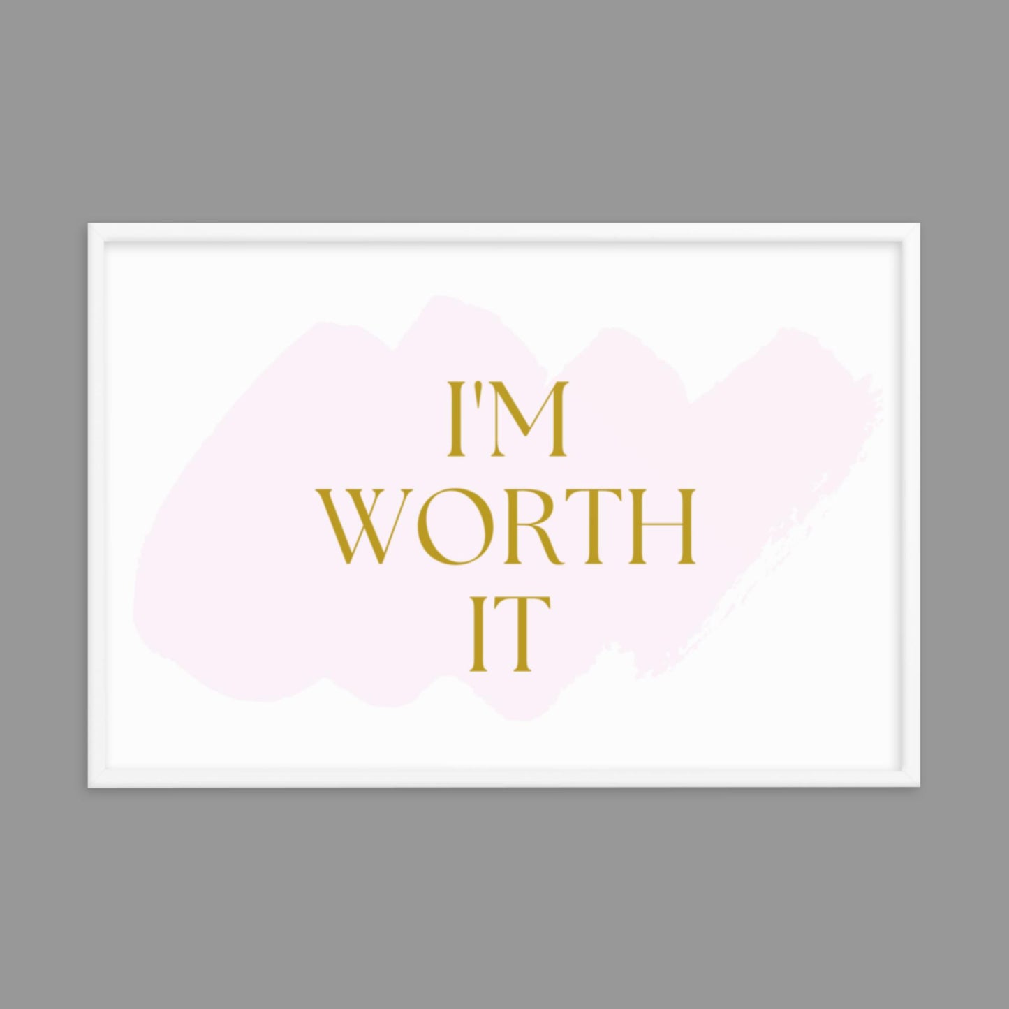 I'm Worth It - Framed poster