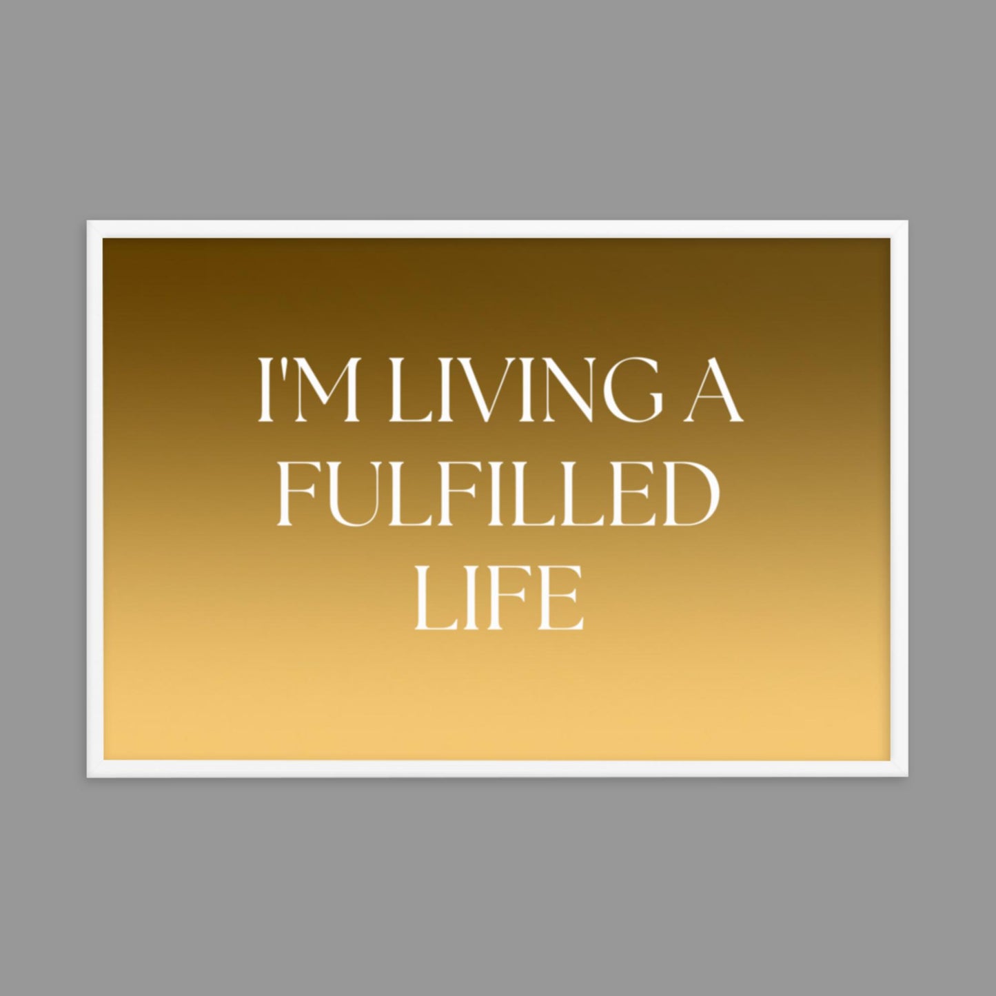 Fulfilled Life - Framed poster