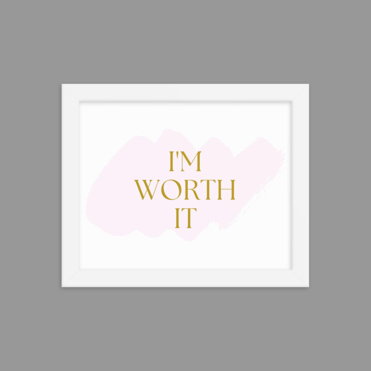 I'm Worth It - Framed poster